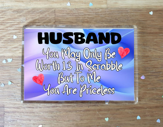 Husband Fridge Magnet - You May Only Be Worth 13 in Scrabble But To me You Are Priceless - Fun Cute Novelty Present