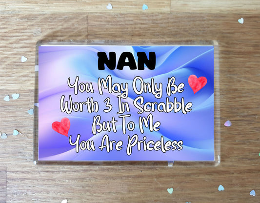 Nan Fridge Magnet - You May Only Be Worth 3 in Scrabble But To me You Are Priceless - Fun Cute Novelty Present