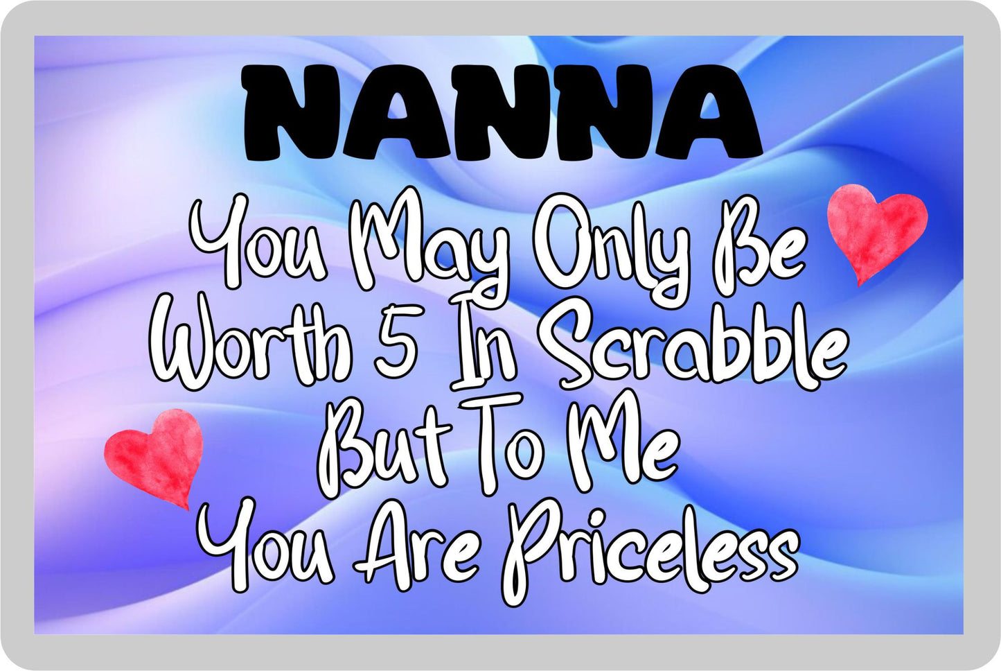 Nanna Fridge Magnet - You May Only Be Worth 5 in Scrabble But To me You Are Priceless - Fun Cute Novelty Present