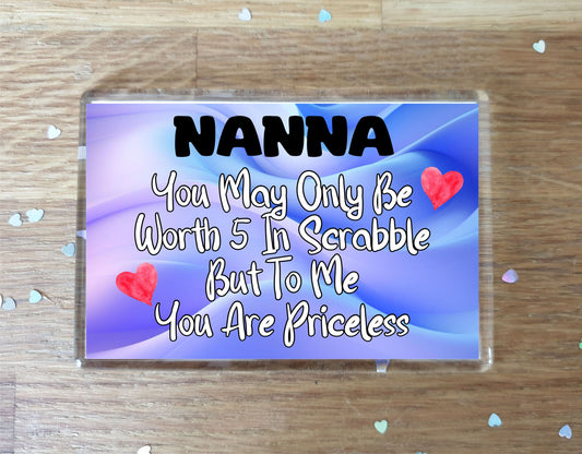 Nanna Fridge Magnet - You May Only Be Worth 5 in Scrabble But To me You Are Priceless - Fun Cute Novelty Present