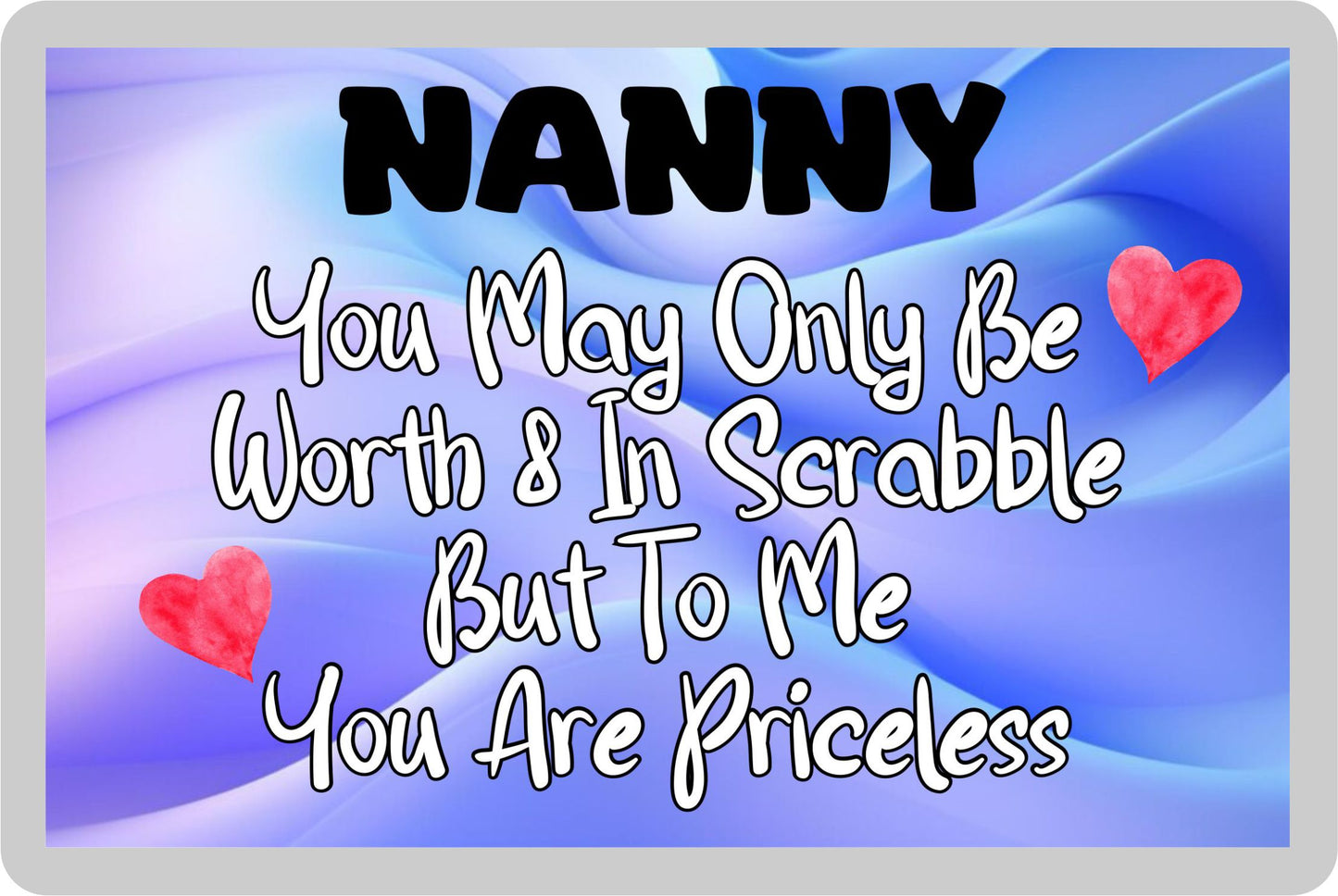 Nanny Fridge Magnet - You May Only Be Worth 8 in Scrabble But To me You Are Priceless - Fun Cute Novelty Present