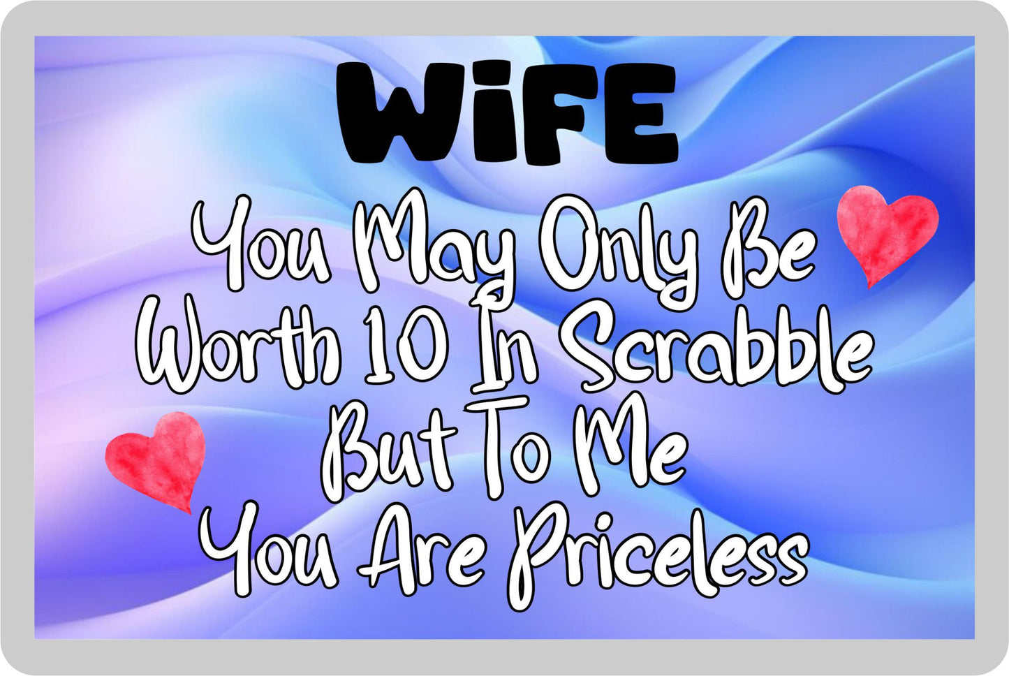 Wife Fridge Magnet - You May Only Be Worth 10 in Scrabble But To me You Are Priceless - Fun Cute Novelty Present