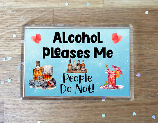Alcohol Fridge Magnet Gift - Alcohol Pleases Me People Do Not - Cute Novelty Fun Drink Present