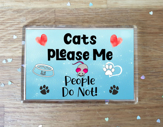 Cat Fridge Magnet Gift - Cats Please Me People Do Not - Cute Novelty Fun Animal Present
