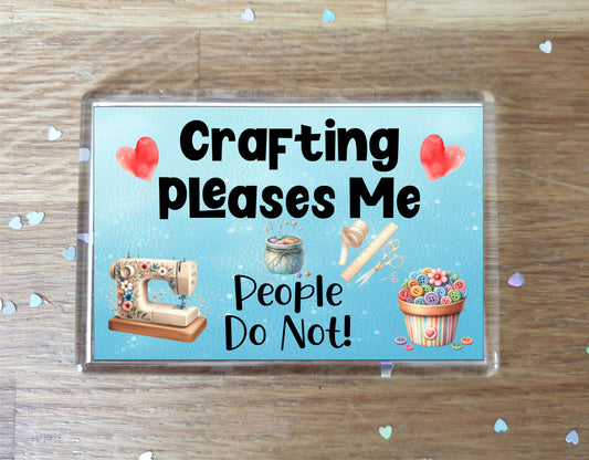 Crafting Fridge Magnet Gift - Crafting Pleases Me People Do Not - Cute Novelty Fun Hobby Present