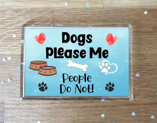 Dog Fridge Magnet Gift - Dogs Please Me People Do Not - Cute Novelty Fun Animal Present