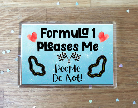 Formula One Fridge Magnet Gift - Formula 1 Pleases Me People Do Not - Cute Novelty Fun Hobby Present