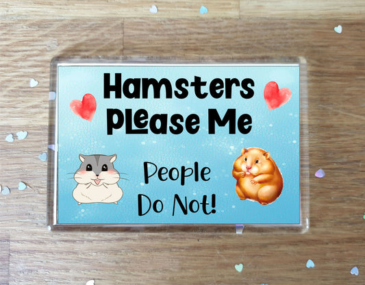 Hamster Fridge Magnet Gift - Hamsters Please Me People Do Not - Cute Novelty Fun Animal Present
