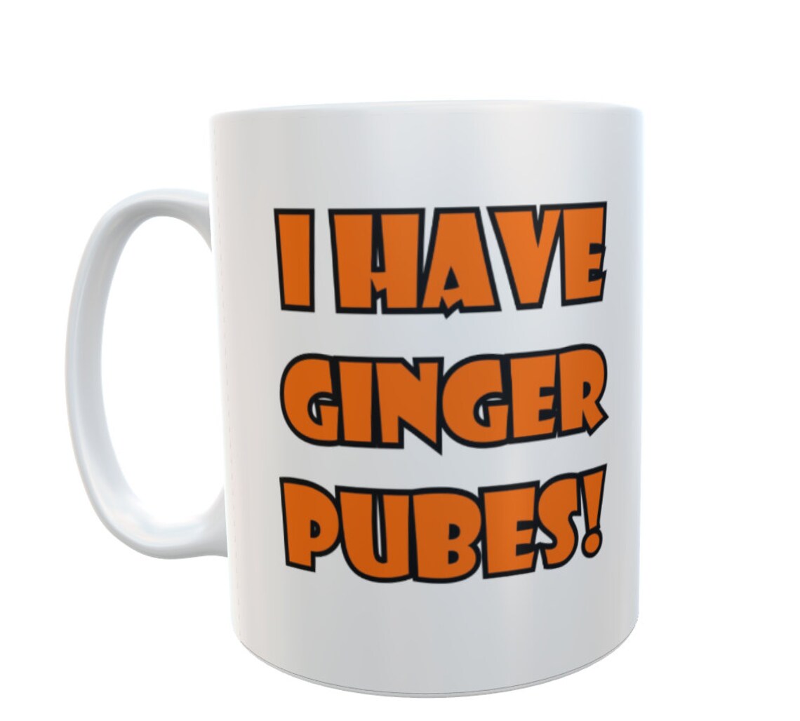 Ginger Mug Gift - I Have Ginger Pubes - Funny Cute Novelty Redhead Joke Ceramic Cup Present