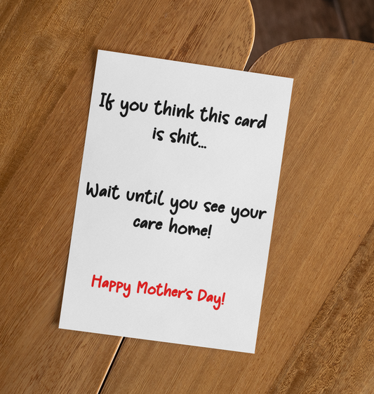 Mother's Day Card If You Think This Is Shit Wait Until You See Care Home Nice Cute Fun Novelty Greeting Card