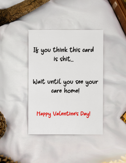 Valentine's Day Card - If You Think This Card Is Shit Wait Until You See Your Care Home - Nice Fun Cute Greeting Present