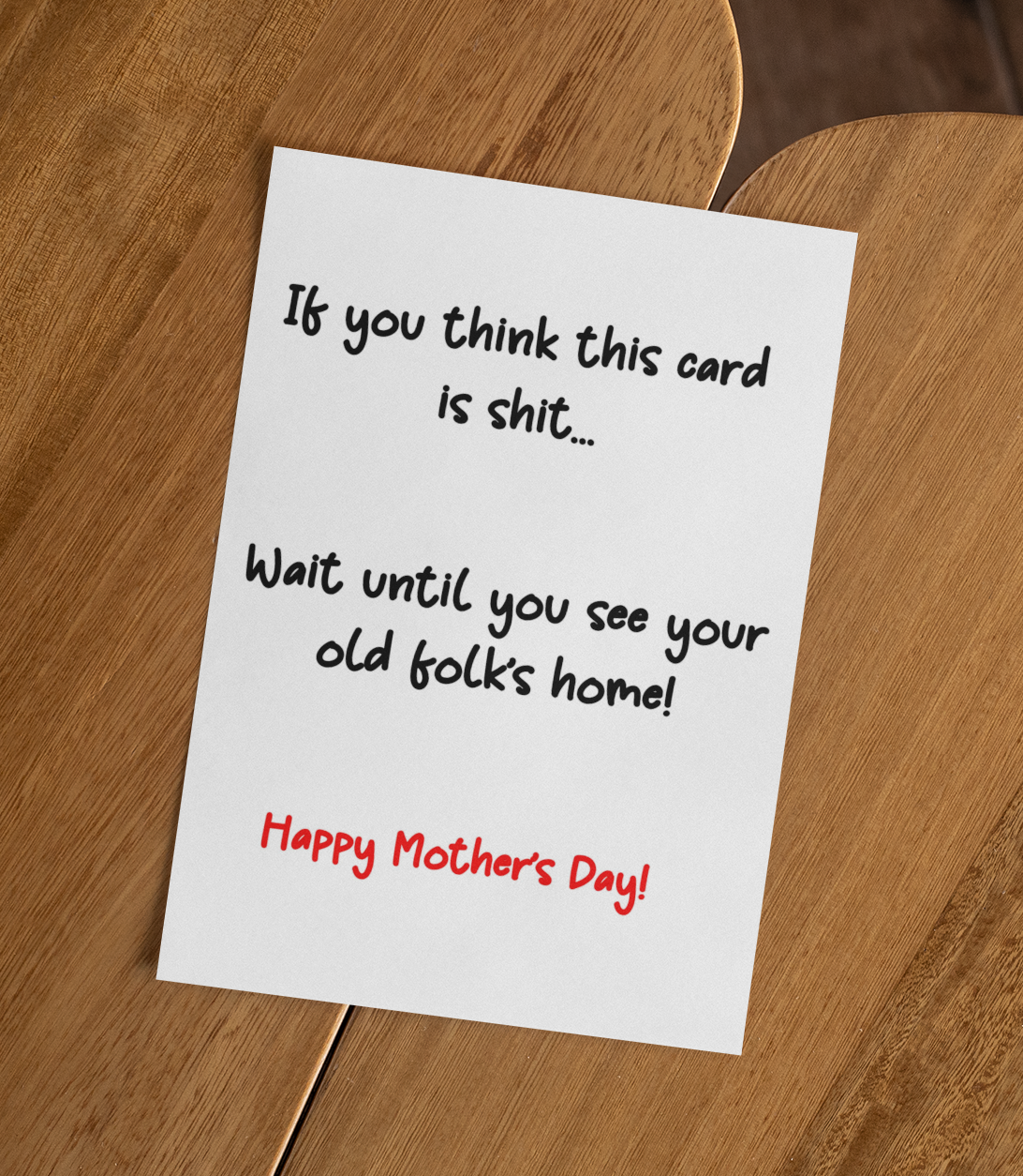 Mother's Day Card If You Think This Is Shit Wait Until You See Old Folk's Home Nice Cute Fun Novelty Greeting Card