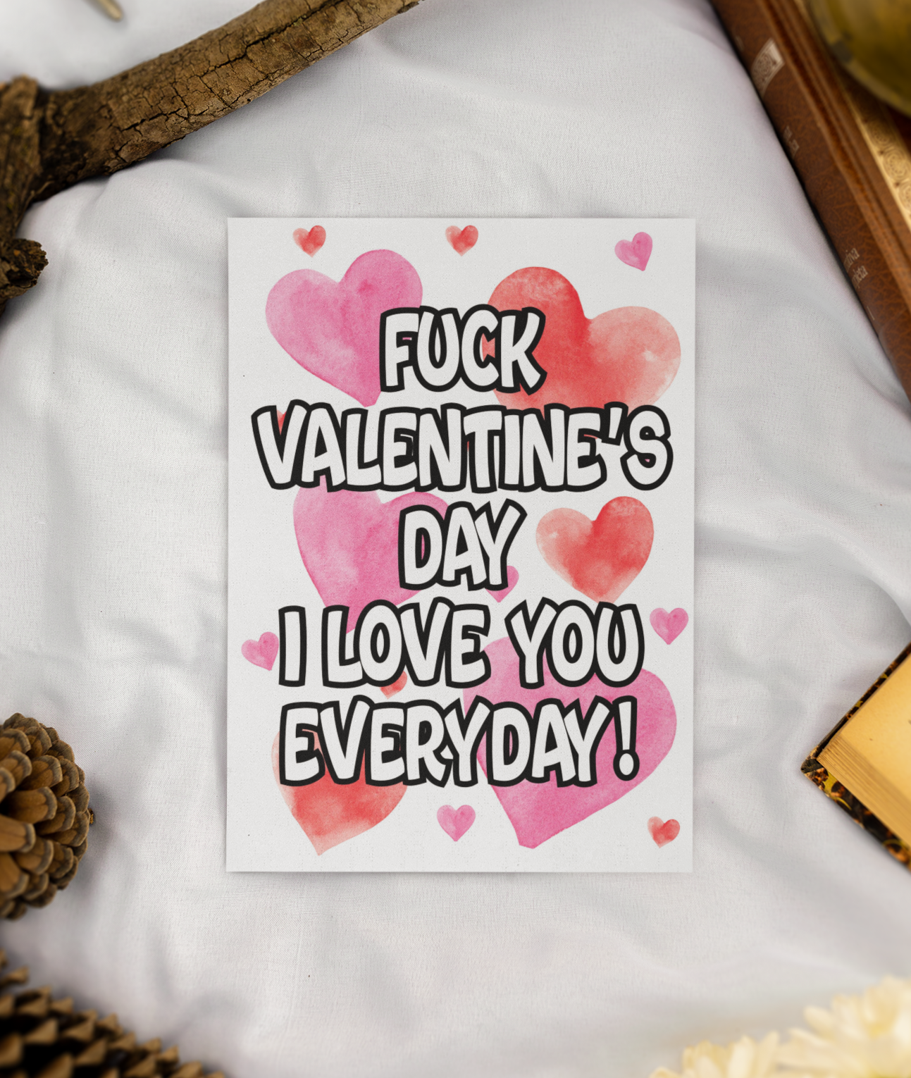 Valentine's Day Card - Fuck Valentine's Day I Love You Everyday - Nice Fun Cute Greeting Present