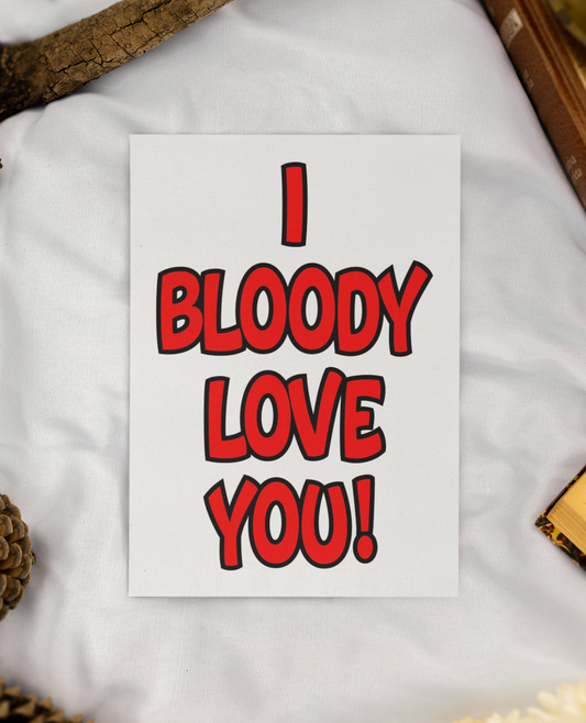 Birthday or Valentine's Day Card - I Bloody Love You - Nice Fun Cute Greeting Present