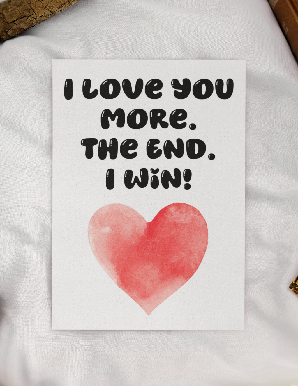 Valentine's Birthday Day Card - I Love You More The End I Win - Nice Fun Cute Anniversary Greeting Present