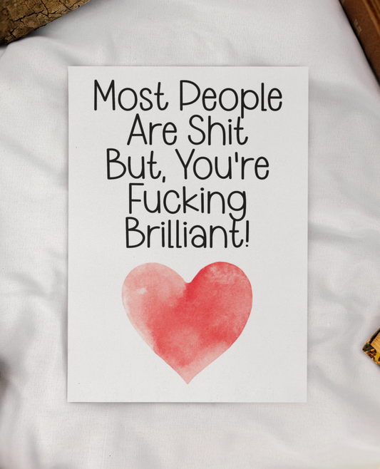 Valentine's Birthday Day Card - Most People Are Shit But You're Fucking Brilliant - Nice Fun Cute Anniversary Greeting Present