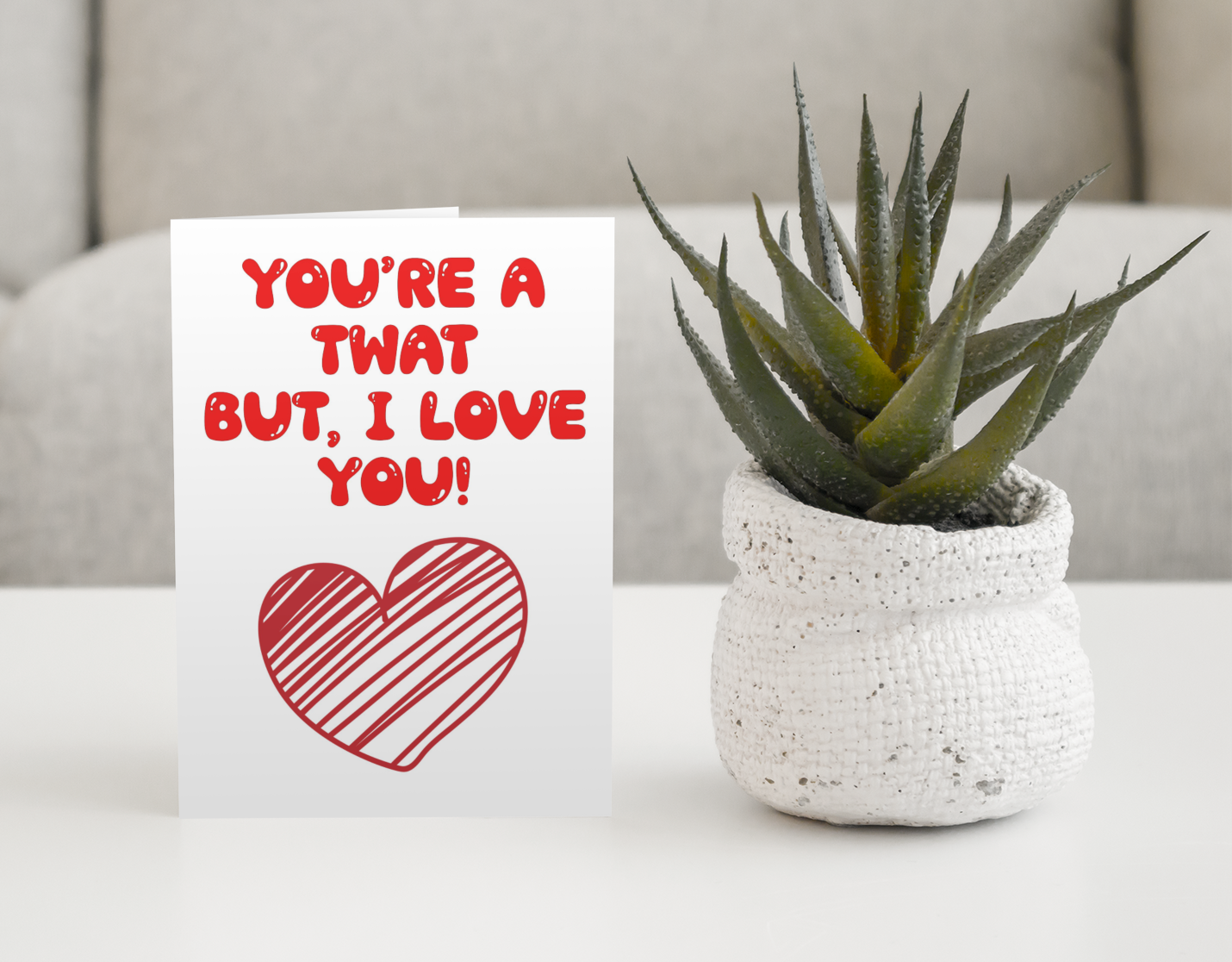 Valentine's Birthday Day Card - You're A Twat But I Love You - Nice Fun Cute Anniversary Greeting Present