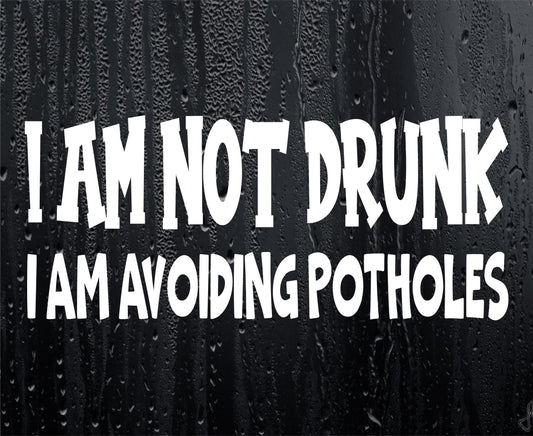 Car Sticker I Am Not Drunk I Am Avoiding Potholes Funny Novelty Van Window Bumper Boot Door Decal Gift Present