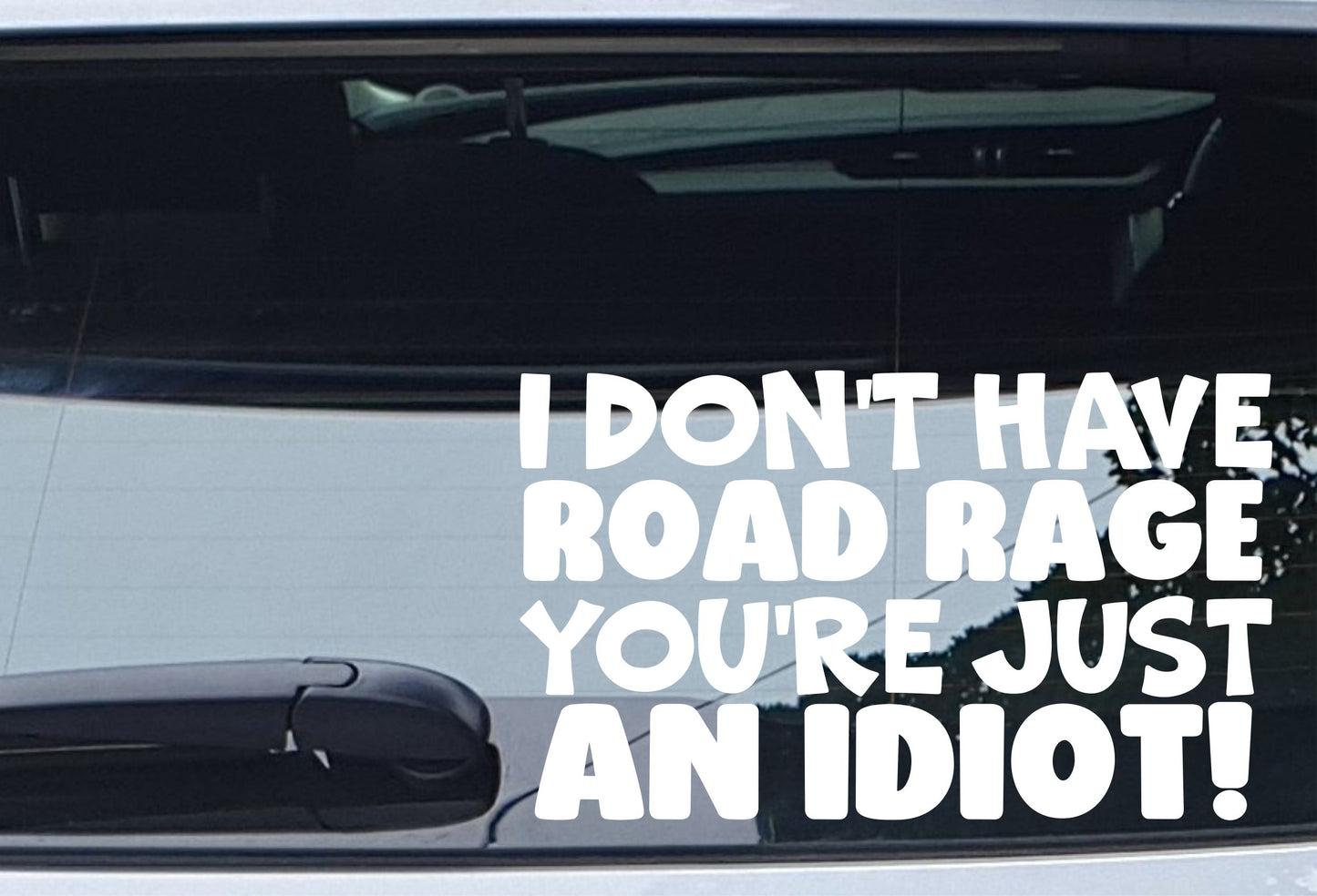 Car Sticker I Don't Have Road Rage You're Just An Idiot Funny Novelty Van Nice Cute Window Bumper Boot Door Decal