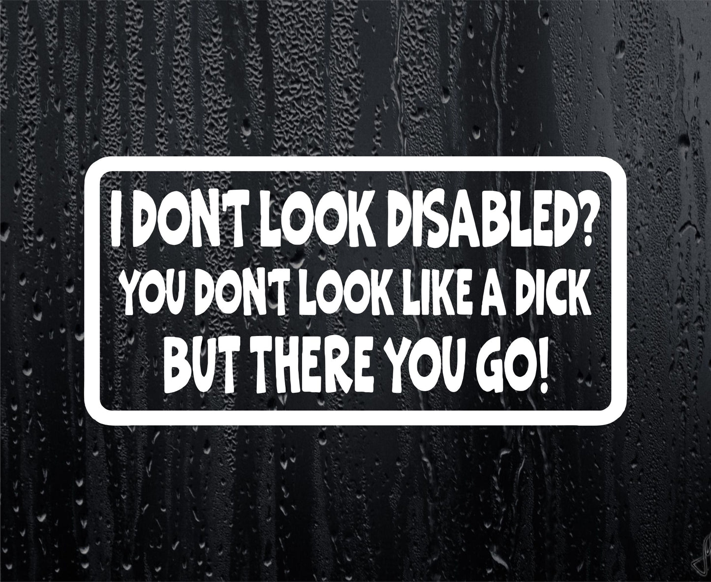 Car Sticker I Don't Look Disabled You Don't Look Like A Dick Novelty Bumper Door Boot Decal Present