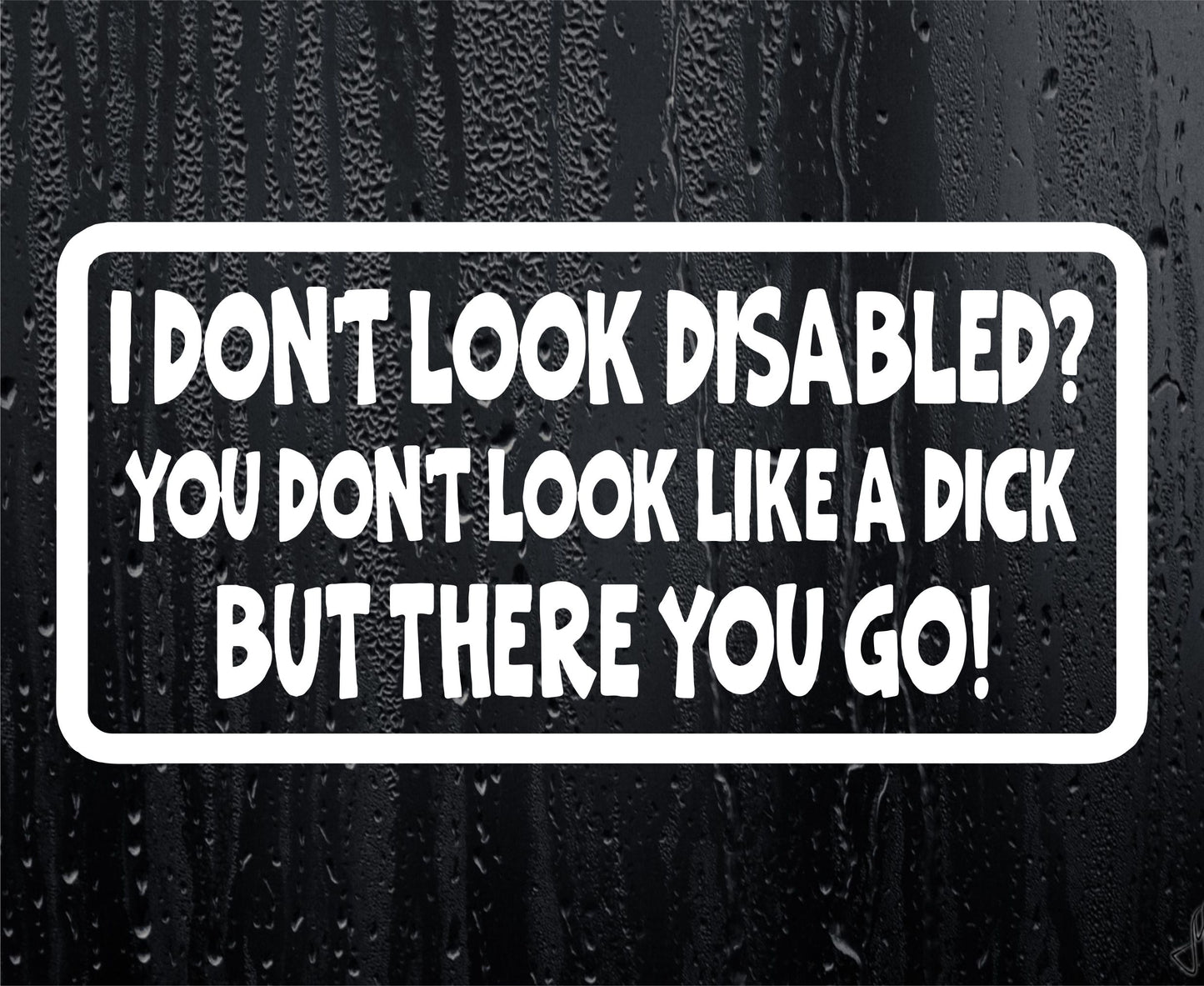 Car Sticker I Don't Look Disabled You Don't Look Like A Dick Novelty Bumper Door Boot Decal Present