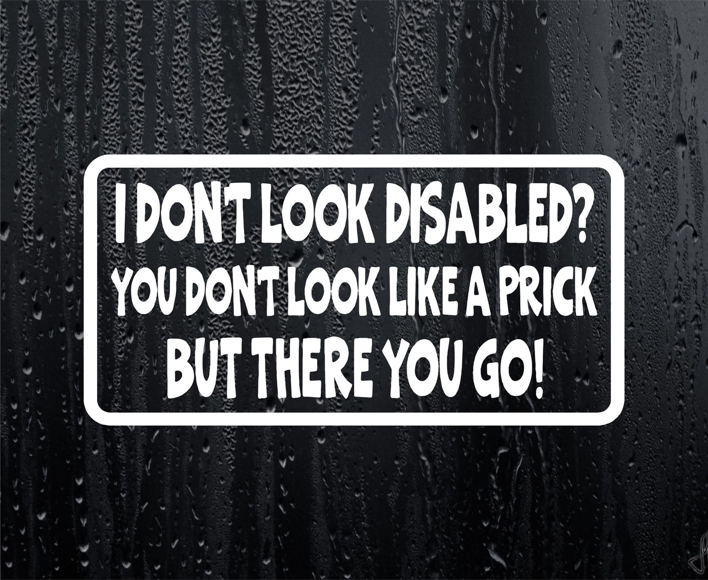 Car Sticker I Don't Look Disabled You Don't Look Like A Prick Novelty Bumper Door Boot Decal Present