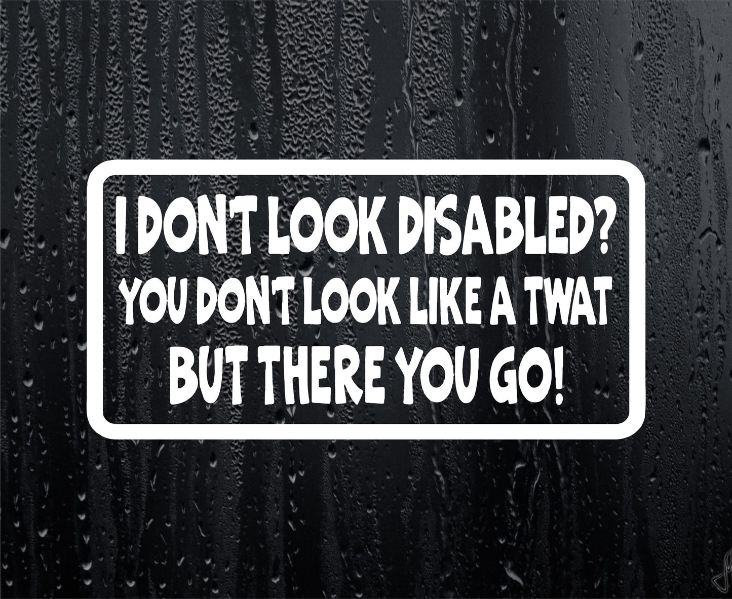 Car Sticker I Don't Look Disabled You Don't Look Like A Twat Novelty Bumper Door Boot Decal Present