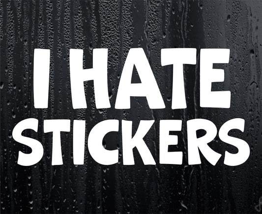 Car Sticker I Hate Stickers Nice Fun Cute Novelty Bonnet Van Bumper Boot Door Window Decal