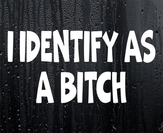 Funny Sticker I Identify As A Bitch Novelty Girly Van Car Window Bumper Boot Door Decal
