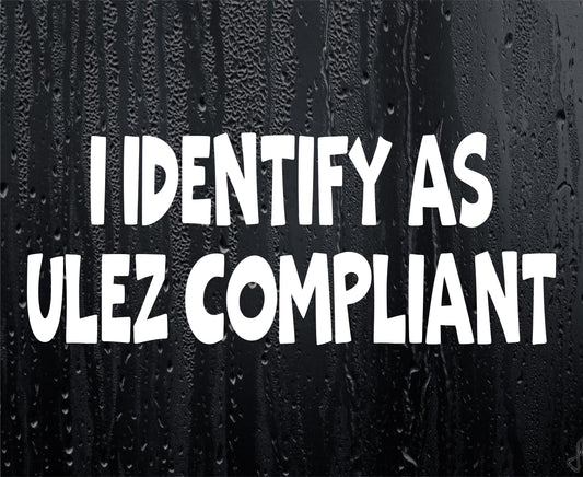 Funny Sticker I Identify As ULEZ Compliant Novelty Van Car Window Bumper Boot Door Decal