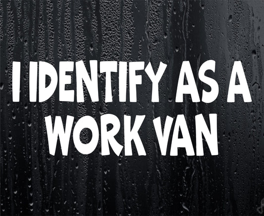 Funny Sticker I Identify As A Work Van Novelty Van Car Window Bumper Boot Door Decal