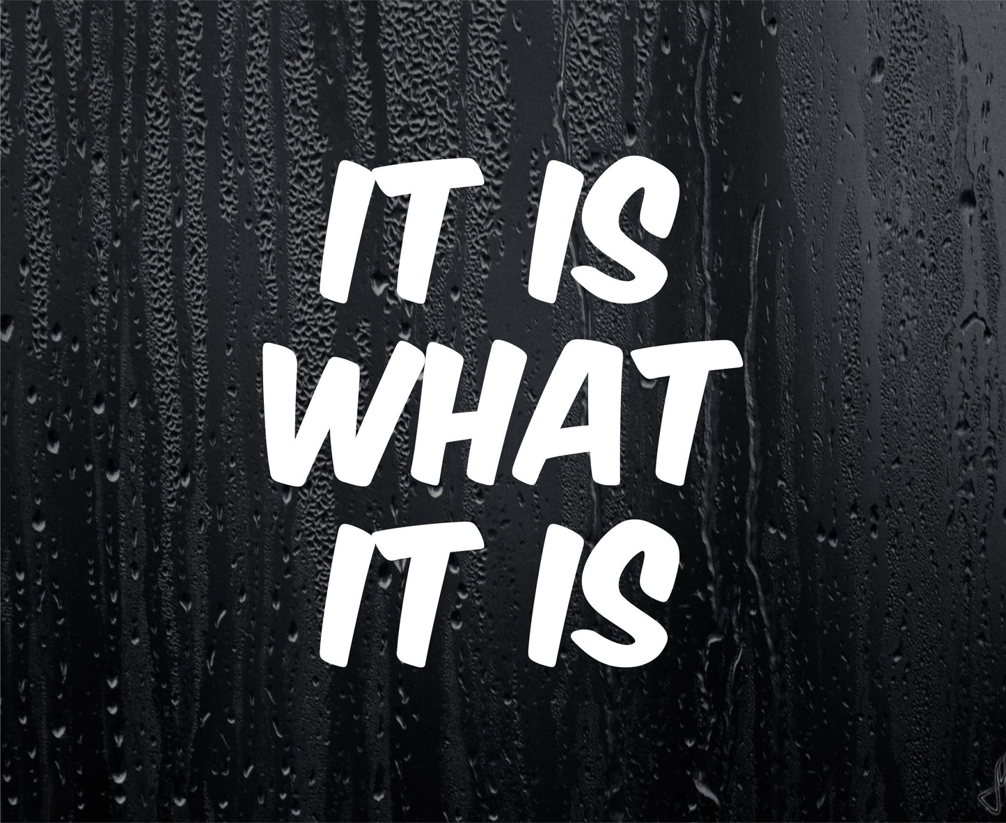 Car Sticker It Is What It Is Funny Novelty Van Nice Cute Window Bumper Boot Door Decal