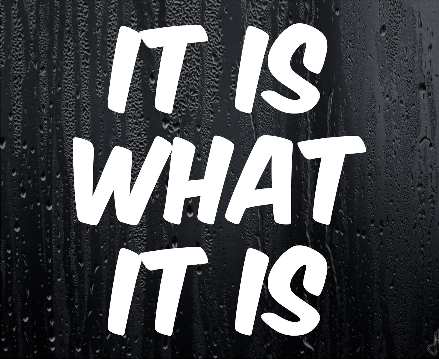 Car Sticker It Is What It Is Funny Novelty Van Nice Cute Window Bumper Boot Door Decal