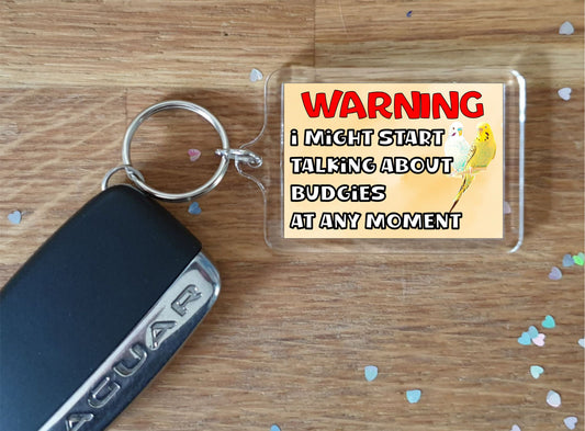 Budgie Keyring Gift - Warning I Might Start Talking About * At Any Moment - Fun Cute Novelty Bird Present