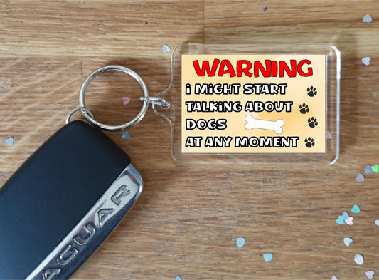 Dog Keyring Gift - Warning I Might Start Talking About * At Any Moment - Fun Cute Novelty Animal Present