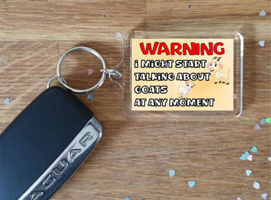 Goat Keyring Gift - Warning I Might Start Talking About * At Any Moment - Fun Cute Novelty Animal Present