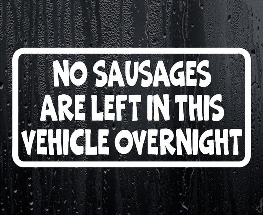 Car Van Sticker No Sausages Left In Vehicle Overnight Novelty Nice Cute Bumper Door Two Tier Keir Labour Decal