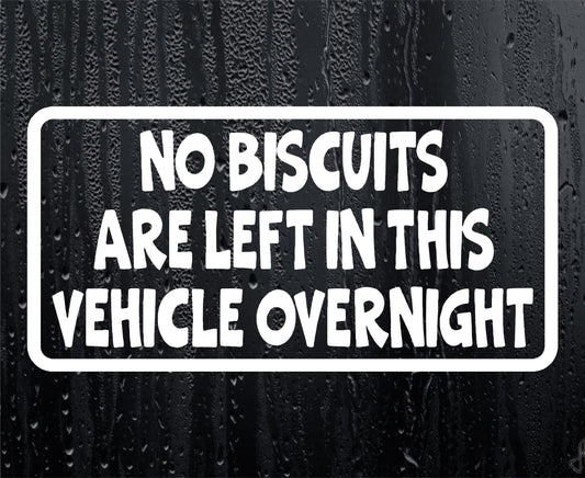 Car Sticker No Biscuits Are Left In Vehicle Overnight Funny Novelty Van Window Bumper Boot Door Decal