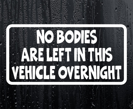 Car Sticker No Bodies Are Left In Vehicle Overnight Funny Cute Novelty Van Window Bumper Boot Door Decal Gift Present
