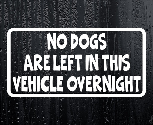 Car Sticker No Dogs Are Left In Vehicle Overnight Funny Novelty Van Window Bumper Boot Door Decal