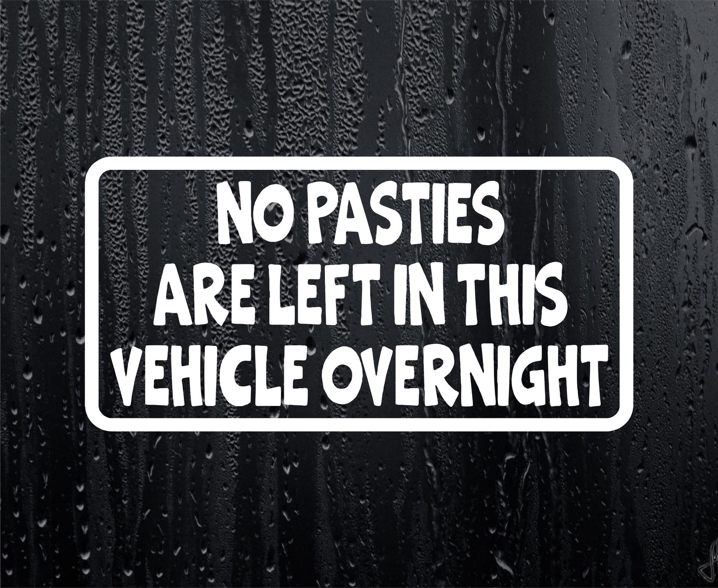 Car Sticker No Pasties Are Left In Vehicle Overnight Funny Cute Novelty Van Window Bumper Boot Door Decal Gift Present
