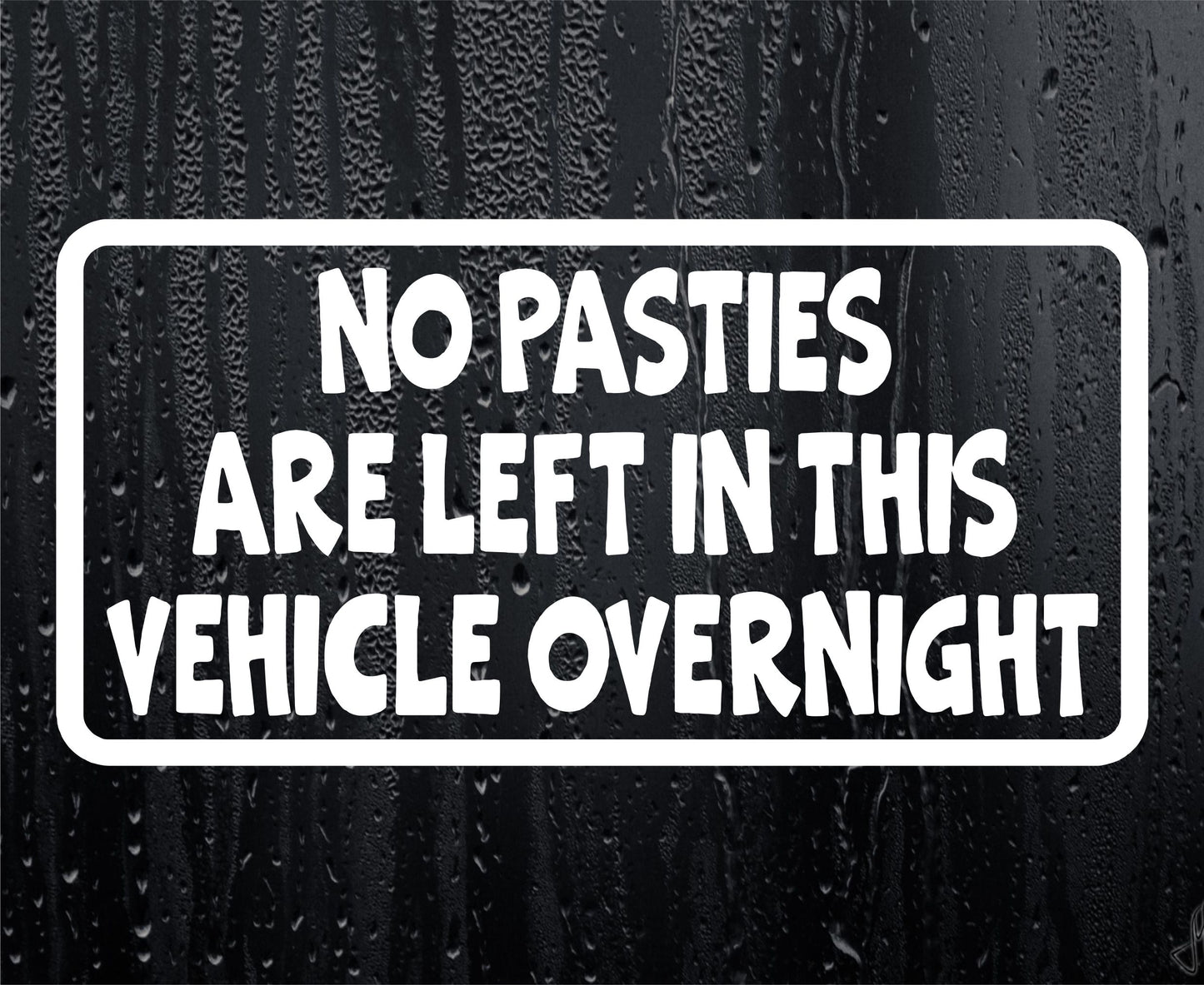 Car Sticker No Pasties Are Left In Vehicle Overnight Funny Cute Novelty Van Window Bumper Boot Door Decal Gift Present