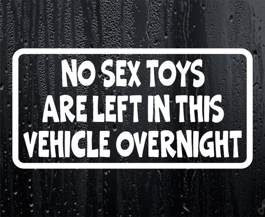 Car Sticker No Sex Toys Are Left In This Vehicle Overnight Security Warning Novelty Van Window Bumper Boot Door Decal Gift Present