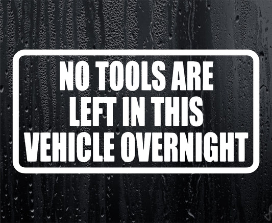 Car Sticker No Tools Are Left In This Vehicle Overnight Security Warning Novelty Van Window Bumper Boot Door Decal