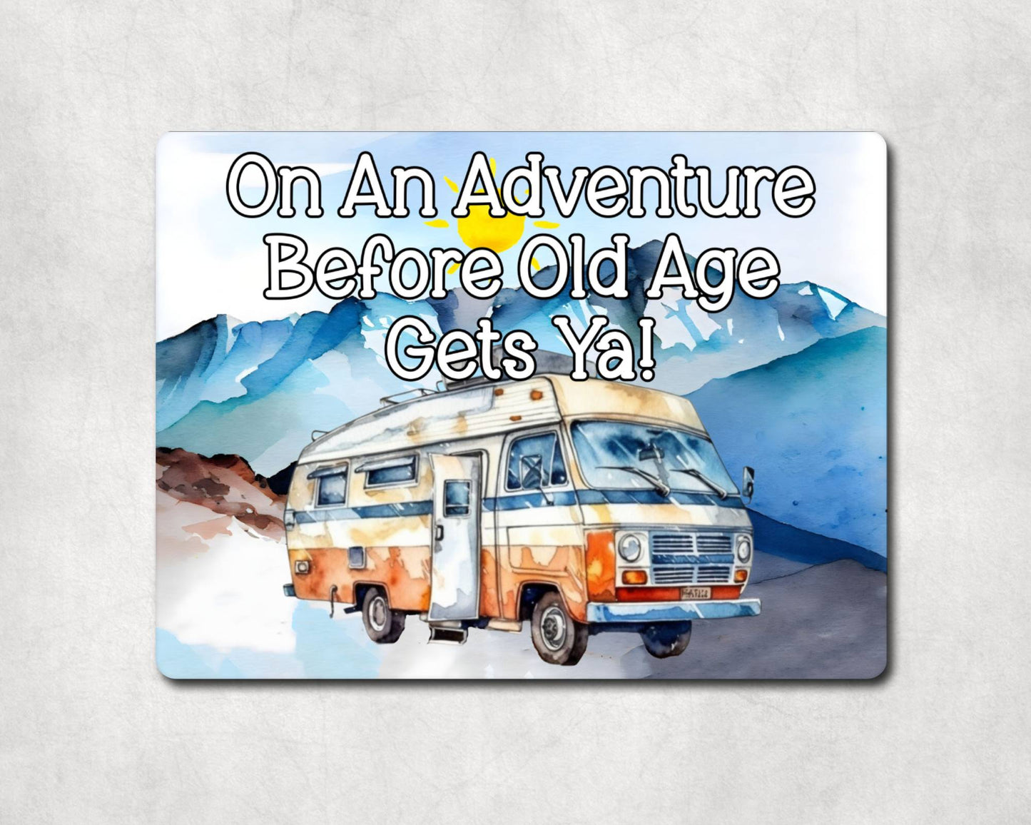 Campervan Metal Sign Gift - On An Adventure Before Old Age Gets Ya - Cute Fun Novelty Family Aluminium Present
