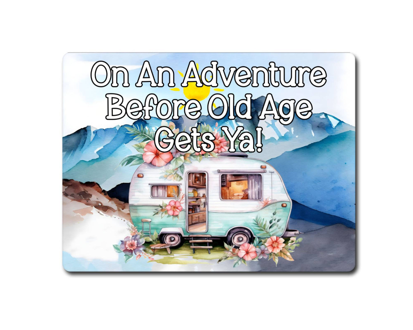 Caravan Metal Sign Gift - On An Adventure Before Old Age Gets Ya - Cute Fun Novelty Family Aluminium Present
