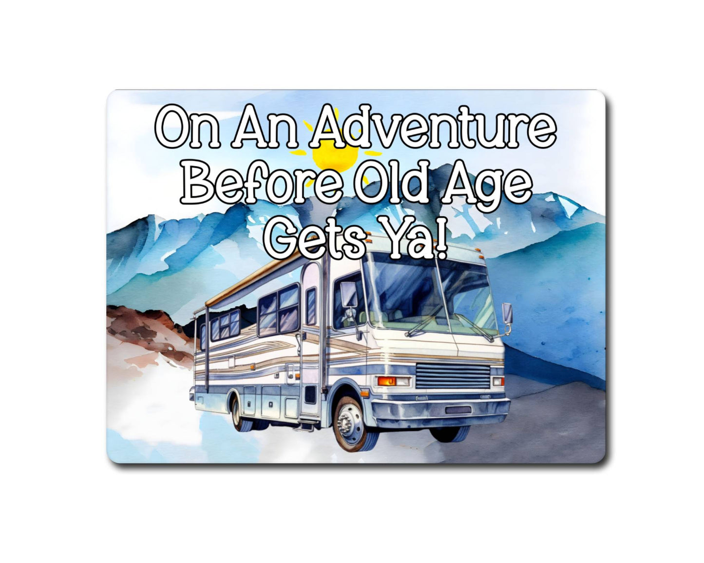 Motorhome Metal Sign Gift - On An Adventure Before Old Age Gets Ya - Cute Fun Novelty Family Aluminium Present