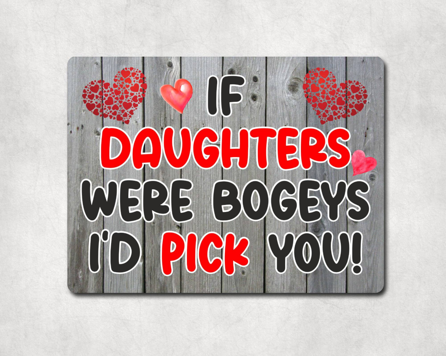Daughter Metal Sign Gift - If Daughters Were Bogeys I'd Pick You - Cute Fun Novelty Aluminium Present