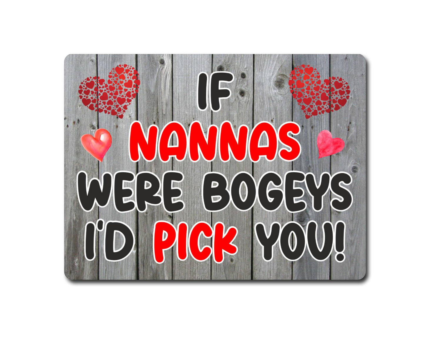 Nanna Metal Sign Gift - If Nannas Were Bogeys I'd Pick You - Cute Fun Novelty Aluminium Present