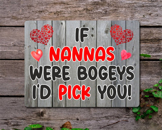 Nanna Metal Sign Gift - If Nannas Were Bogeys I'd Pick You - Cute Fun Novelty Aluminium Present